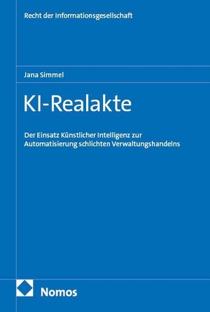 Simmel, Jana. KI-Realakte - Der Einsatz Künstlicher Intelligenz zur Automatisierung schlichten Verwaltungshandelns. Nomos Verlags GmbH, 2026.