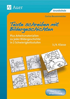 Beurenmeister, Corina. Texte schreiben mit Bildergeschichten 3./4. Klasse - Plus Arbeitsmaterialien zu jeder Bildergeschichte in 2 Schwierigkeitsstufen. Auer Verlag i.d.AAP LW, 2019.