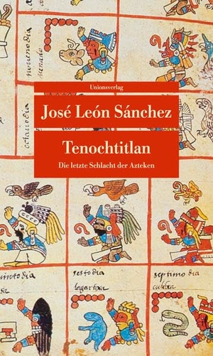 Sánchez, José León. Tenochtitlan - Die letzte Schlacht der Azteken. Unionsverlag, 2004.