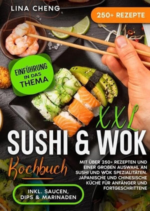 Cheng, Lina. XXL Sushi & WOK Kochbuch - Mit über 250+ Rezepten und einer großen Auswahl an Sushi und Wok Spezialitäten. Japanische und chinesische Küche für Anfänger und Fortgeschrittene. tredition, 2023.