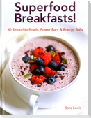 Superfood Breakfasts! 50 Smoothie Bowls, Power Bars & Energy Balls