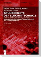 Elektrotechnik 2: Wechselströme, Drehstrom, Leitungen, Anwendungen der Fourier-, der Laplace- und der Z-Transformation