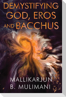 Demystifying God, Eros and Bacchus