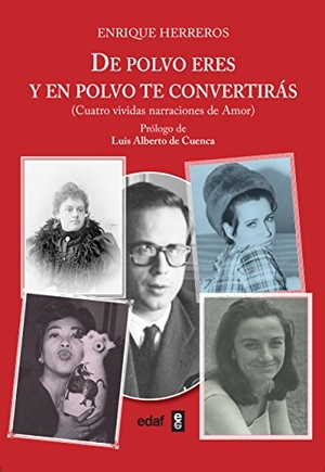 Cuenca, Luis Alberto De / Enrique Herreros. De polvo eres y en polvo te convertirás : cuatro vividas narraciones de amor. Editorial Edaf, S.L., 2018.