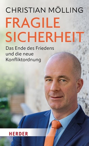 Mölling, Christian. Fragile Sicherheit - Das Ende des Friedens und die neue Konfliktordnung. Herder Verlag GmbH, 2023.