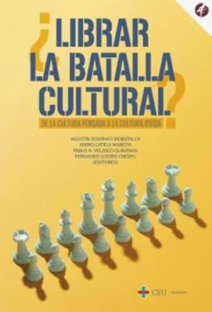 Domingo Moratalla, Agustín / Fernando Lostao Crespo. ¿Librar la batalla cultural? : de la cultura pensada a la cultura vivida. Fundación Universitaria San Pablo CEU, 2021.