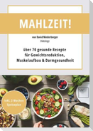 Mahlzeit! über 70 gesunde Rezepte für Gewichtsreduktion, Muskelaufbau & Darmgesundheit