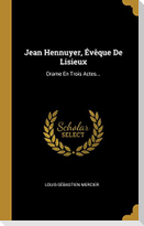 Jean Hennuyer, Évêque De Lisieux: Drame En Trois Actes...