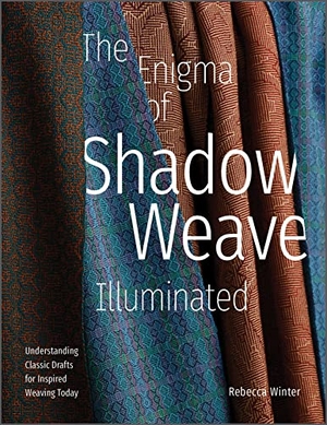 Winter, Rebecca. The Enigma of Shadow Weave Illuminated - Understanding Classic Drafts for Inspired Weaving Today. Schiffer Publishing, 2023.