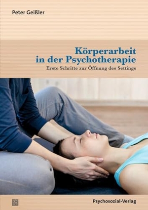 Geißler, Peter. Körperarbeit in der Psychotherapie - Erste Schritte zur Öffnung des Settings. Psychosozial Verlag GbR, 2023.