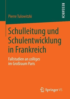 Tulowitzki, Pierre. Schulleitung und Schulentwicklung in Frankreich - Fallstudien an collèges im Großraum Paris. Springer Fachmedien Wiesbaden, 2013.