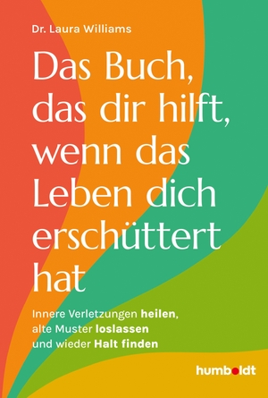 Williams, Laura. Das Buch, das dir hilft, wenn das Leben dich erschüttert hat - Innere Verletzungen heilen, alte Muster loslassen und wieder Halt finden. Humboldt Verlag, 2026.