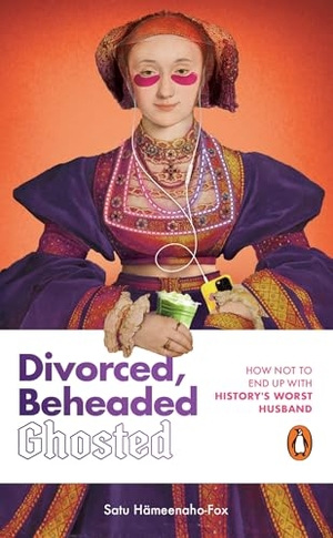 Hämeenaho-Fox, Satu. Divorced, Beheaded, Ghosted - The ultimate guide to dating from the iconic wives of Henry VIII. Transworld Publ. Ltd UK, 2026.