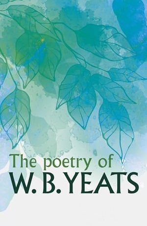 Yeats, W B. The Poetry of W. B. Yeats. Arcturus Publishing, 2023.