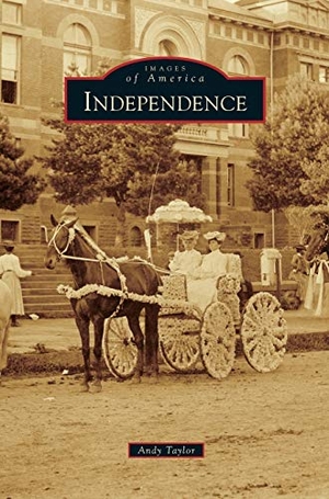 Taylor, Andy. Independence. Arcadia Publishing Library Editions, 2014.