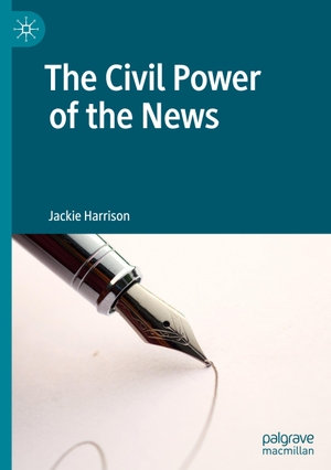 Harrison, Jackie. The Civil Power of the News. Springer International Publishing, 2019.