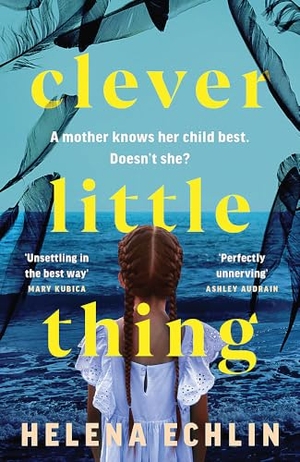 Echlin, Helena. Clever Little Thing - A taut, powerful and gripping psychological thriller with a twist you'll never forget!. Headline Publishing Group, 2025.