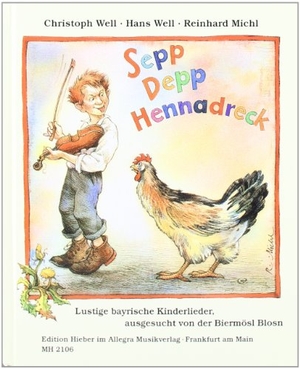 Well, Christoph / Hans Well. Sepp Depp Hennadreck - Lustige bayrische Kinderlieder. Allegra Musikverlag, 2003.