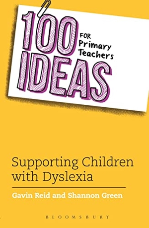 Reid, Gavin / Shannon Green. 100 Ideas for Primary Teachers: Supporting Children with Dyslexia. Bloomsbury Publishing PLC, 2016.