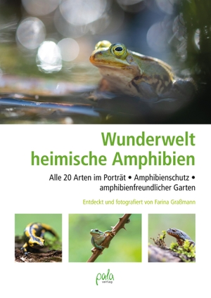 Graßmann, Farina. Wunderwelt heimische Amphibien - Alle 20 Arten im Porträt, Amphibienschutz, amphibienfreundlicher Garten. Pala- Verlag GmbH, 2022.