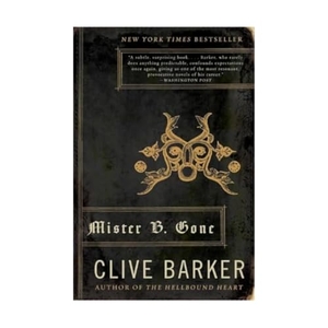 Barker, Clive. Mister B. Gone. HarperCollins, 2008.