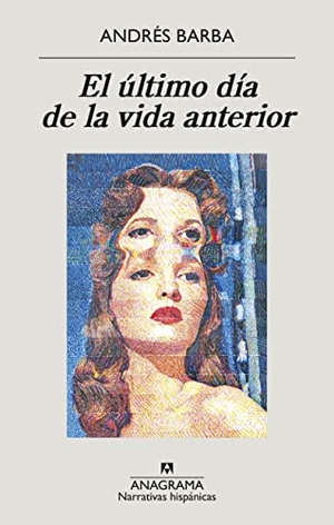 Barba, Andres. Ultimo Día de la Vida Anterior, El. Editorial Anagrama, 2023.