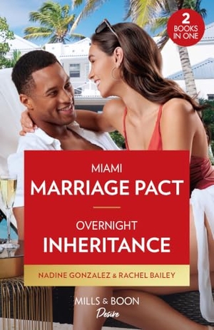 Gonzalez, Nadine / Rachel Bailey. Miami Marriage Pact / Overnight Inheritance - Miami Marriage Pact (Miami Famous) / Overnight Inheritance (Marriages and Mergers). HarperCollins, 2023.