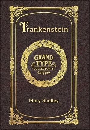 Shelley, Mary. Large Print - Frankenstein - Grand Type Collector's Edition - Matte Hardcover with Dust Jacket. Revive AI LTD., 2025.