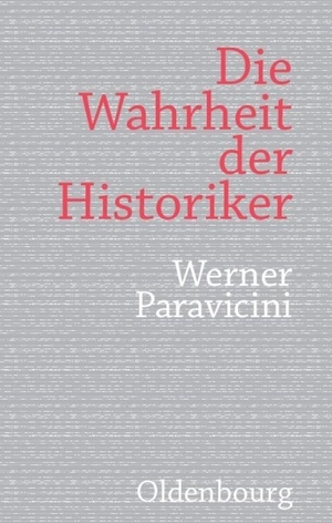 Paravicini, Werner. Die Wahrheit der Historiker. De Gruyter Oldenbourg, 2010.