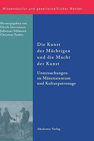 Ulrich Oevermann / Johannes Süßmann / Christine Tauber. Die Kunst der Mächtigen und die Macht der Kunst - Untersuchungen zu Mäzenatentum und Kulturpatronage. De Gruyter, 2007.
