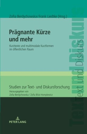 Liedtke, Frank / Zofia Berdychowska (Hrsg.). Prägnante Kürze und mehr - Kurztexte und multimodale Kurzformen im öffentlichen Raum. Peter Lang, 2021.