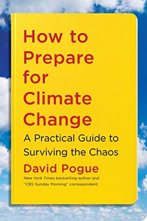 Pogue. How to Prepare for Climate Change - A Practical Guide to Surviving the Chaos. Simon & Schuster, 2021.
