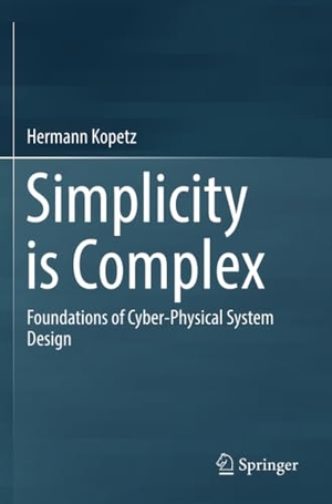 Kopetz, Hermann. Simplicity is Complex - Foundations of Cyber-Physical System Design. Springer International Publishing, 2020.