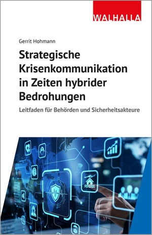 Hohmann, Gerrit. Strategische Krisenkommunikation in Zeiten hybrider Bedrohungen - Leitfaden für Behörden und Sicherheitsakteure. Walhalla und Praetoria, 2027.