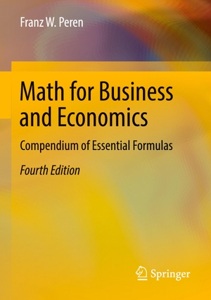 Peren, Franz W.. Math for Business and Economics - Compendium of Essential Formulas. Springer, 2026.