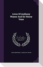 Lives Of Anthony Wayne And Sir Henry Vane