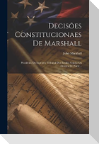 Decisões Constitucionaes De Marshall: Presidente Do Supremo Tribunal Dos Estados Unidos Da America Do Norte...