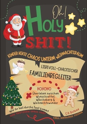 Ristmas, C. H.. Oh Holy Shit! Kinder, Kekse, Chaos unterm Weihnachtsbaum - Liebevoll-chaotischer Familienbegleiter - Überleben zwischen Wunschzettel, Wäscheberg & Weihnachtswunder in der Advents- und Weihnachtszeit. Papierfresserchens MTM-Ve, 2025.