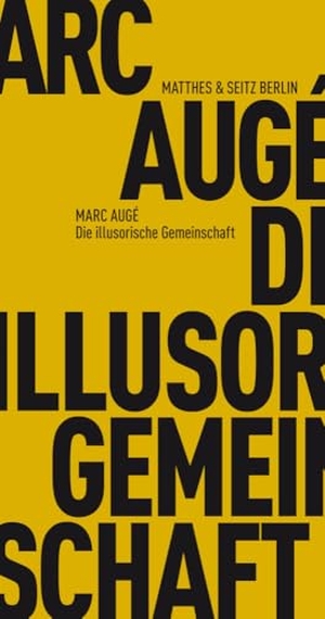 Augé, Marc. Die illusorische Gemeinschaft. Matthes & Seitz Verlag, 2015.