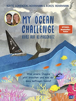 Lorenzen-Herrmann, Birte / Boris Herrmann. My Ocean Challenge - Kurs auf Klimaschutz - Was unsere Ozeane jetzt brauchen und was du dazu beitragen kannst. cbj, 2022.