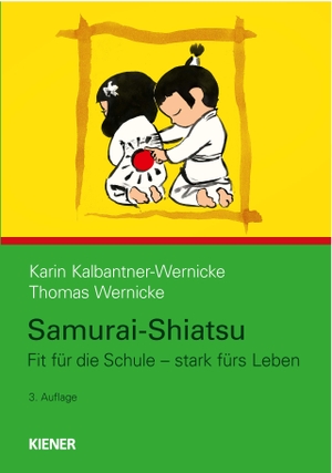 Kalbantner-Wernicke, Karin / Thomas Wernicke. Samurai-Shiatsu - Fit für die Schule - stark fürs Leben. Kiener Verlag, 2019.