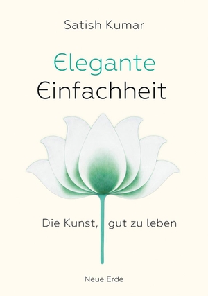 Kumar, Satish. Elegante Einfachheit - Die Kunst, gut zu leben. Neue Erde GmbH, 2023.