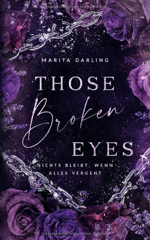 Darling, Marita. Those broken Eyes - Nichts bleibt, wenn alles vergeht. BoD, 2026.