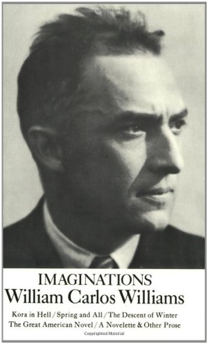 Williams, William Carlos. Imaginations - Kora in Hell / Spring and All / The Descent of Winter / The Great American Novel / A Novelette & Other Prose. New Directions Publishing Corporation, 1971.