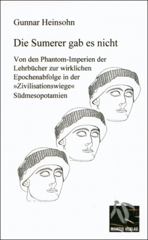 Heinsohn, Gunnar. Die Sumerer gab es nicht - Von den Phantom-Imperien der Lehrbücher zur wirklichen Epochenabfolge in der "Zivilisationswiege" Südmesopotamien. Mantis, 2007.