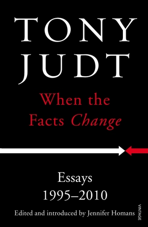 Judt, Tony. When the Facts Change - Essays 1995 - 2010. Vintage Publishing, 2015.