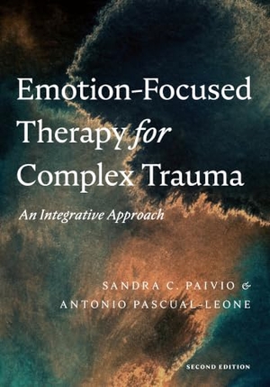 Paivio, Sandra C. / Antonio Pascual-Leone. Emotion-Focused Therapy for Complex Trauma - An Integrative Approach. APA, 2023.