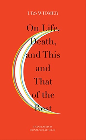 Widmer, Urs. On Life, Death, and This and That of the Rest - The Frankfurt Lectures on Poetics. Seagull Books, 2018.