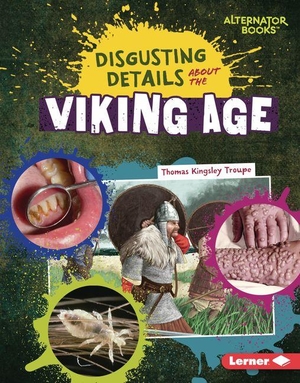 Troupe, Thomas Kingsley. Disgusting Details about the Viking Age. Lerner Publishing Group, 2027.