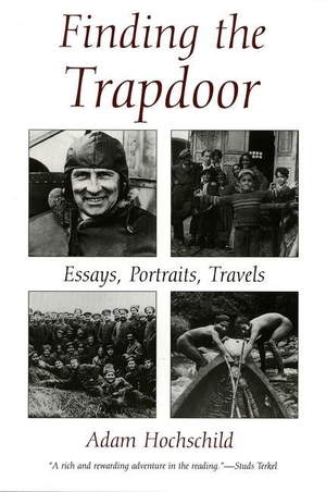 Hochschild, Adam. Finding the Trapdoor - Essays, Portraits, Travels. Syracuse University Press, 1999.